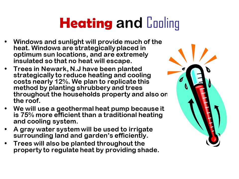 Heating and Cooling Windows and sunlight will provide much of the heat.