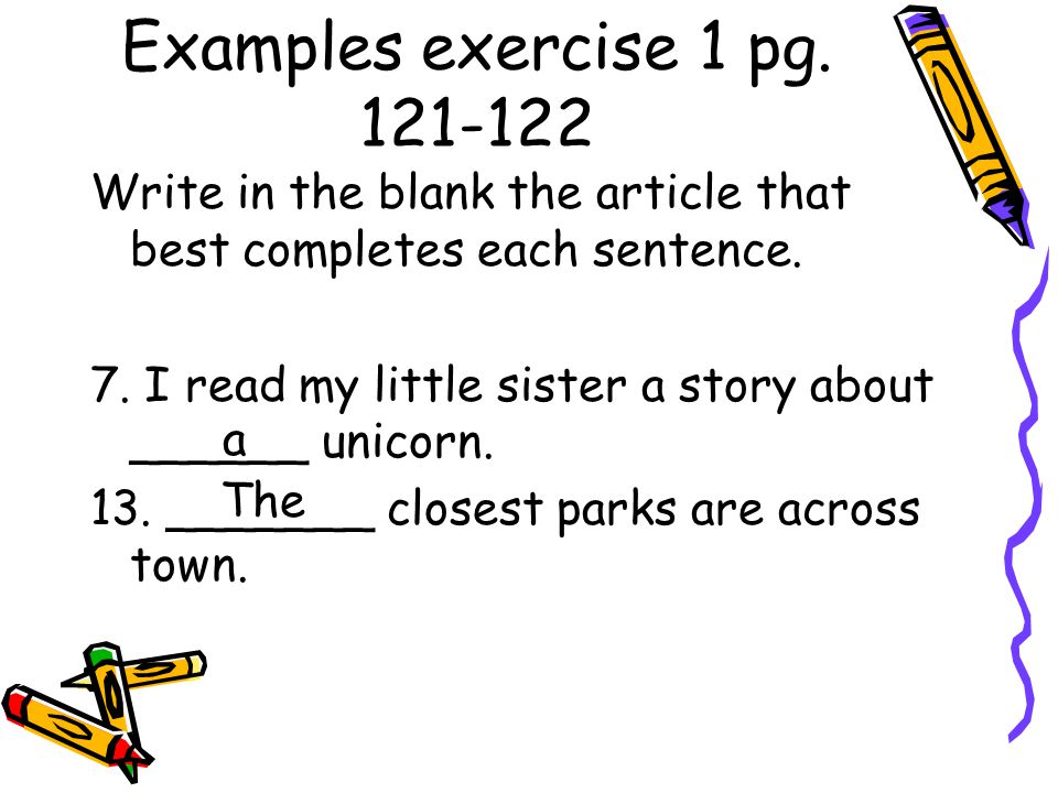 Examples exercise 1 pg Write in the blank the article that best completes each sentence.