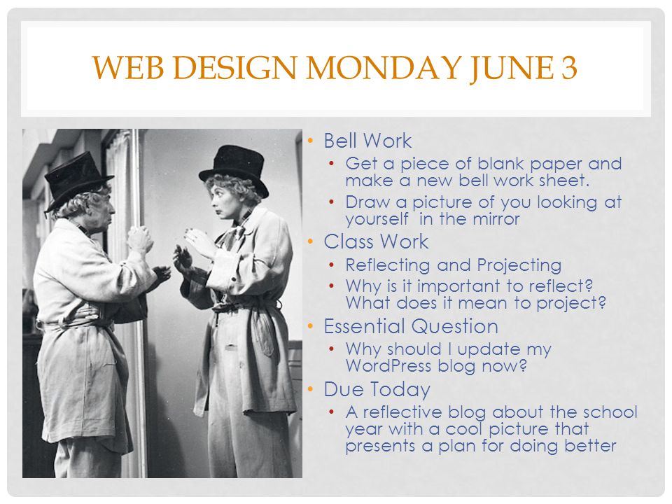 WEB DESIGN MONDAY JUNE 3 Bell Work Get a piece of blank paper and make a new bell work sheet.