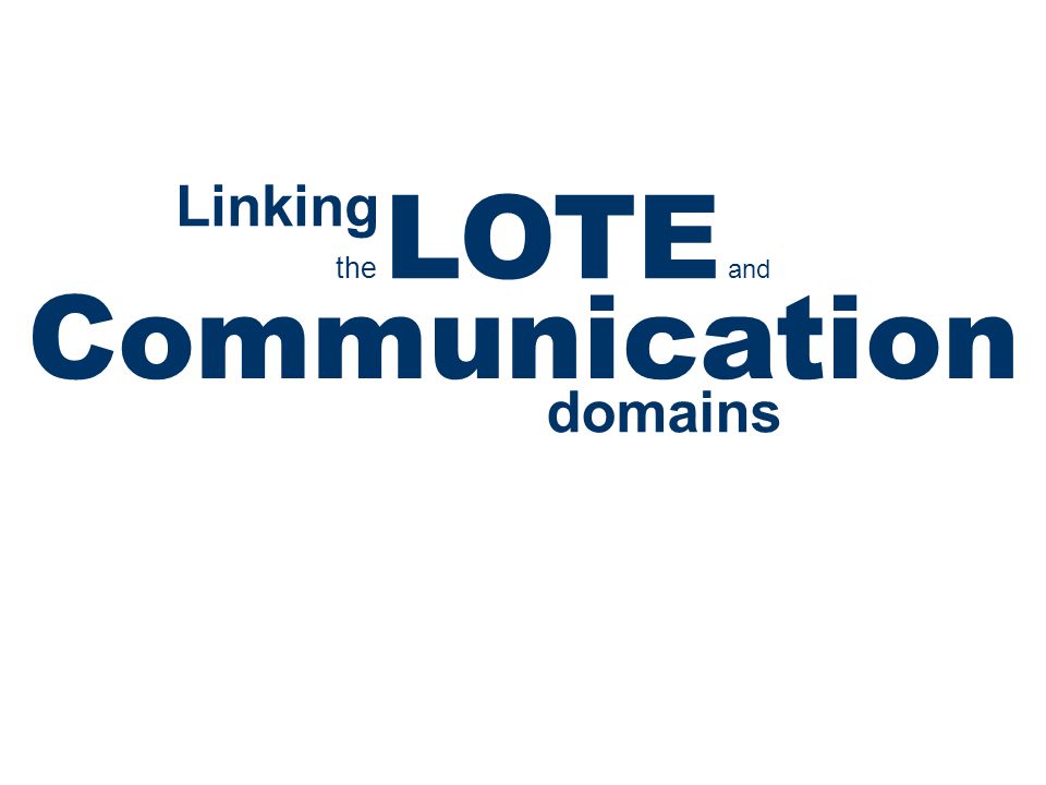 the LOTE and Linking Communication domains