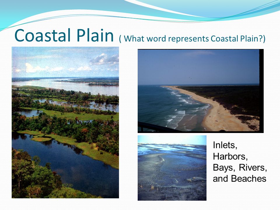 Coastal Plain ( What word represents Coastal Plain ) Inlets, Harbors, Bays, Rivers, and Beaches