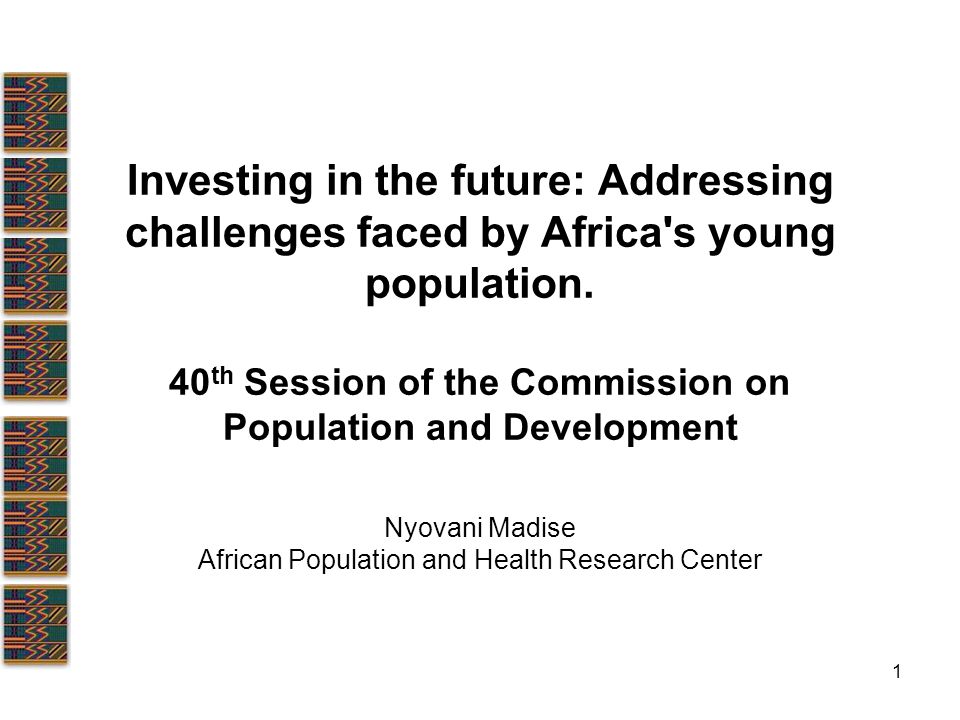 1 Investing in the future: Addressing challenges faced by Africa s young population.