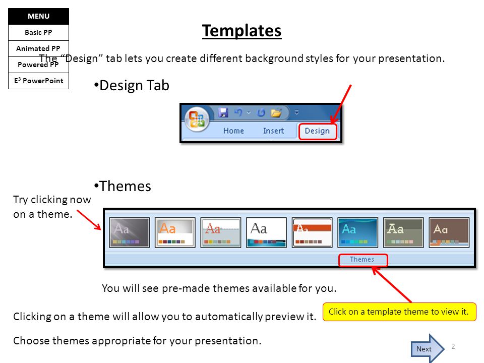E 3 PowerPoint Basic PP Animated PP Powered PP MENU Templates Design Tab Themes Click on a template theme to view it.