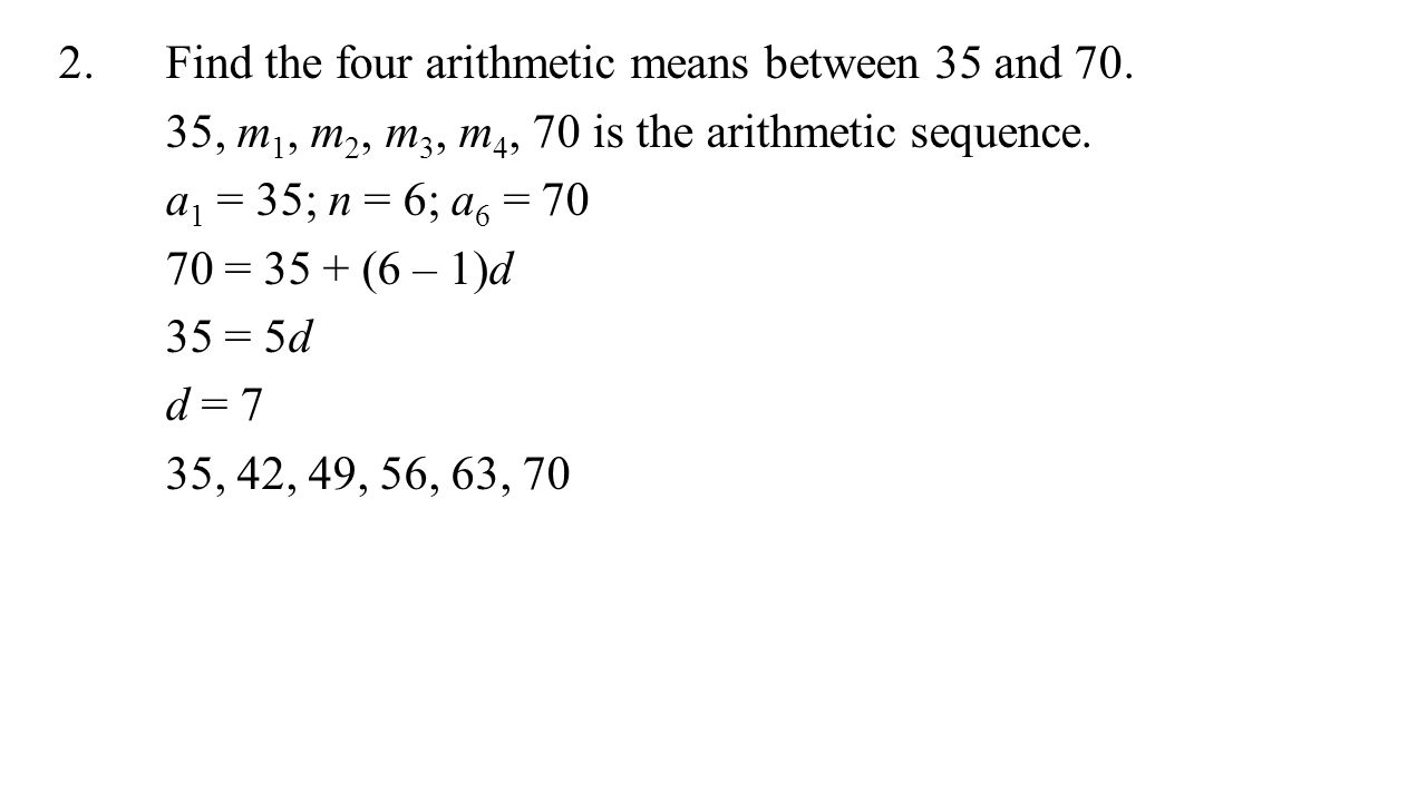 2. Find the four arithmetic means between 35 and 70.