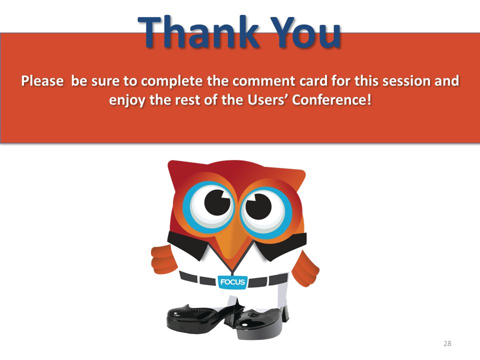 Thank You Please be sure to complete the comment card for this session and enjoy the rest of the Users’ Conference.