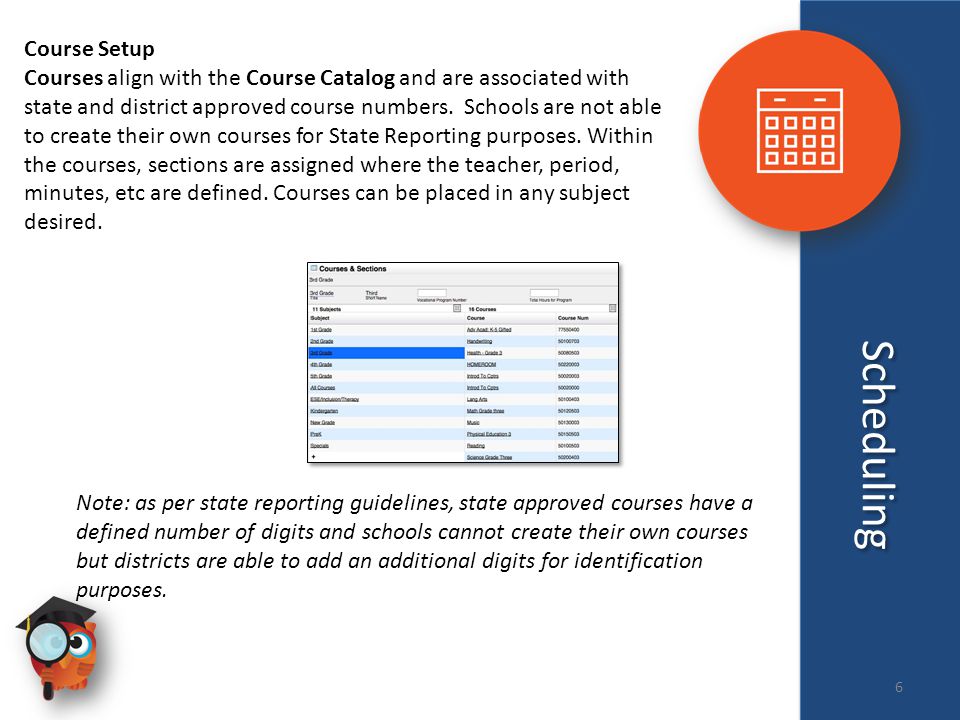 Scheduling Course Setup Courses align with the Course Catalog and are associated with state and district approved course numbers.