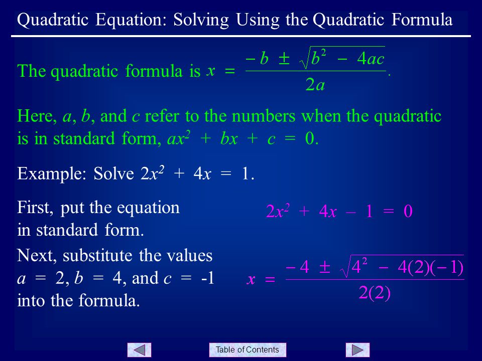 Table of Contents Quadratic Equation: Solving Using the Quadratic Formula Example: Solve 2x 2 + 4x = 1.
