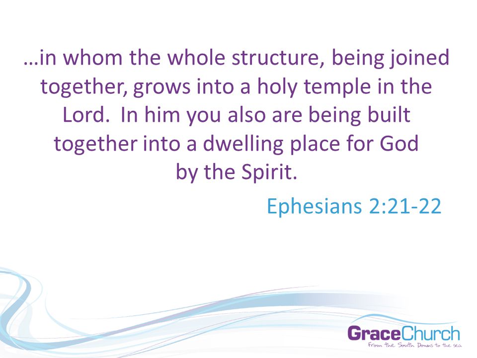 …in whom the whole structure, being joined together, grows into a holy temple in the Lord.