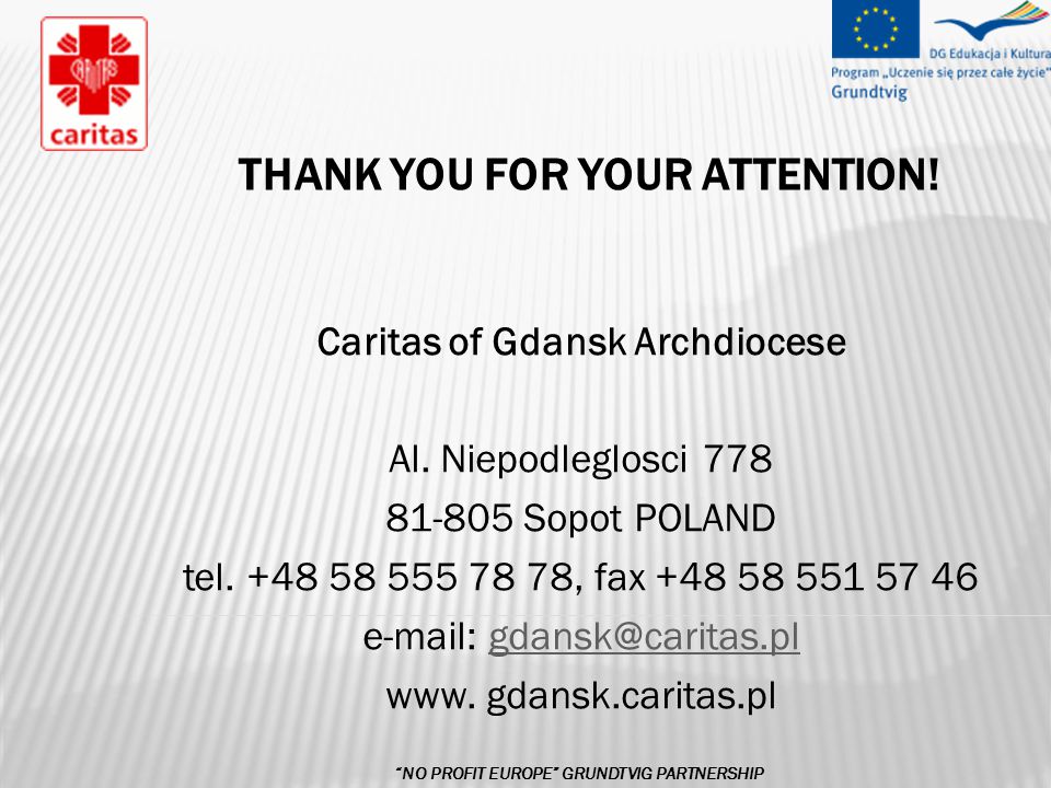 THANK YOU FOR YOUR ATTENTION. Caritas of Gdansk Archdiocese Al.