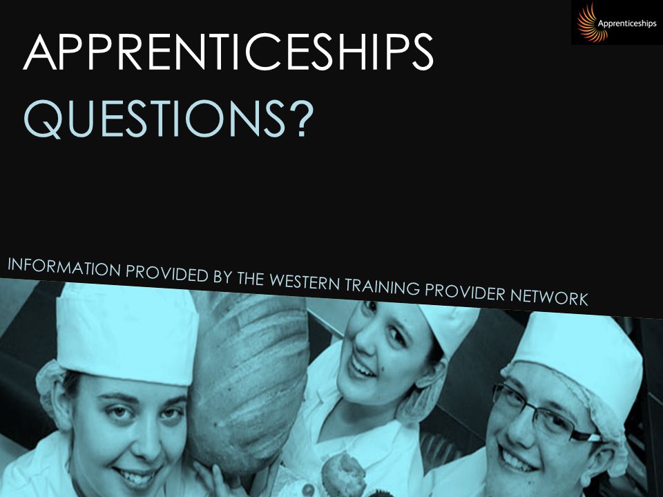 APPRENTICESHIPS INFORMATION PROVIDED BY THE WESTERN TRAINING PROVIDER NETWORK QUESTIONS
