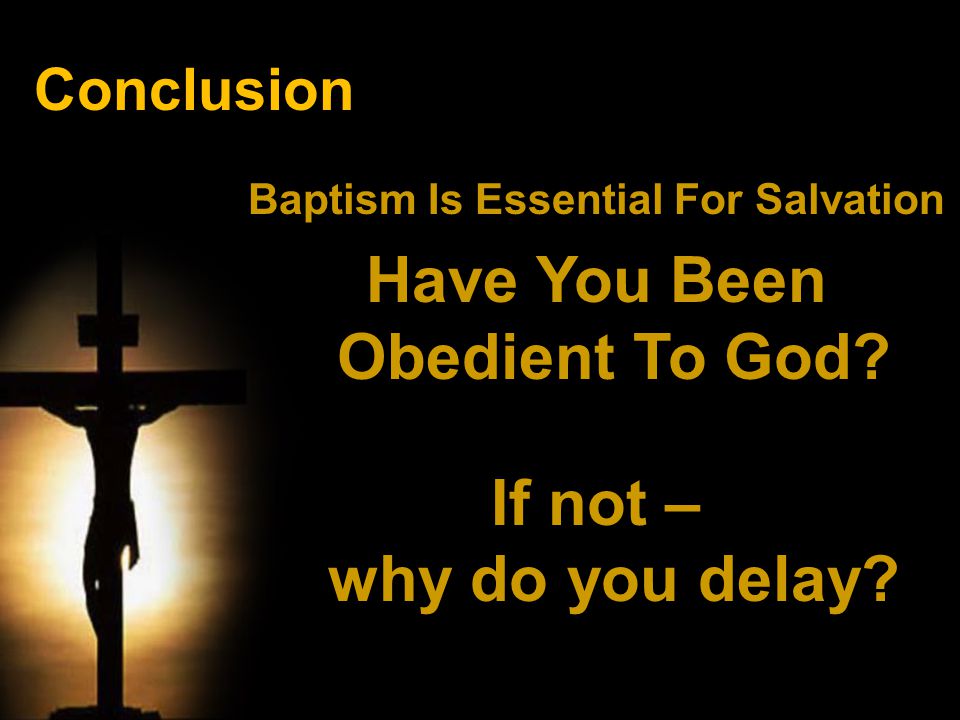 Baptism Is Essential For Salvation Have You Been Obedient To God.
