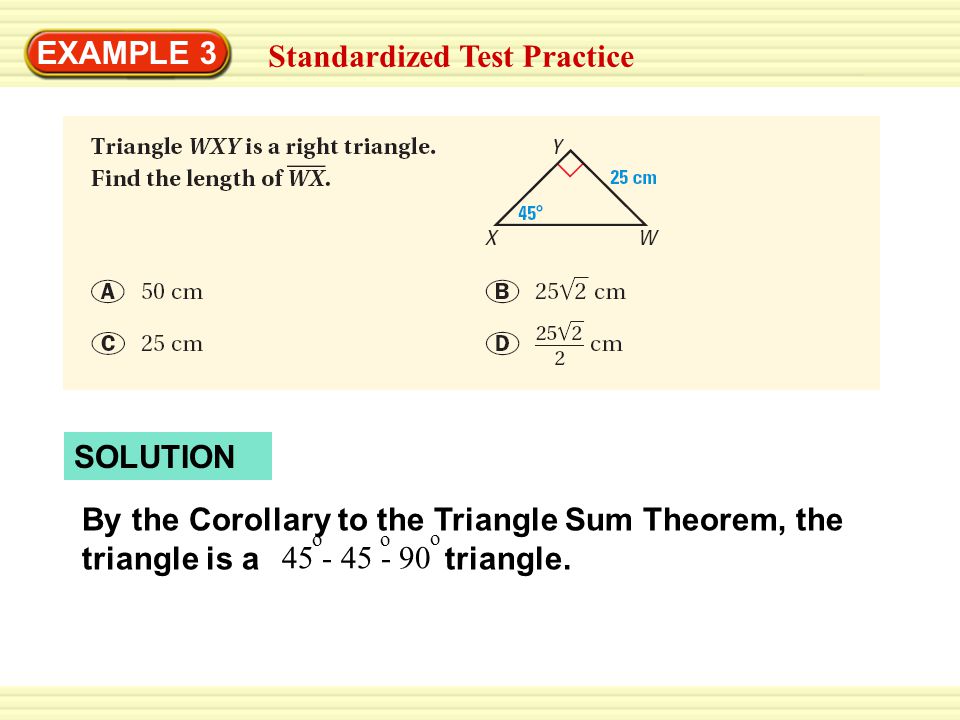 EXAMPLE 3 Standardized Test Practice SOLUTION By the Corollary to the Triangle Sum Theorem, the triangle is a triangle.