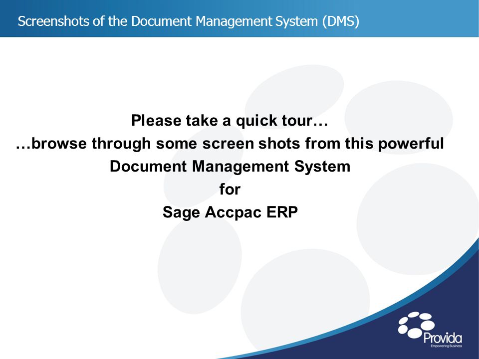 Screenshots of the Document Management System (DMS) Please take a quick tour… …browse through some screen shots from this powerful Document Management System for Sage Accpac ERP