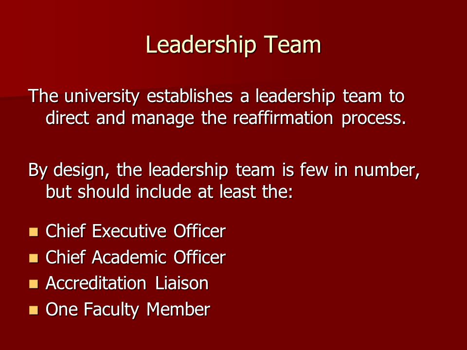 Leadership Team The university establishes a leadership team to direct and manage the reaffirmation process.