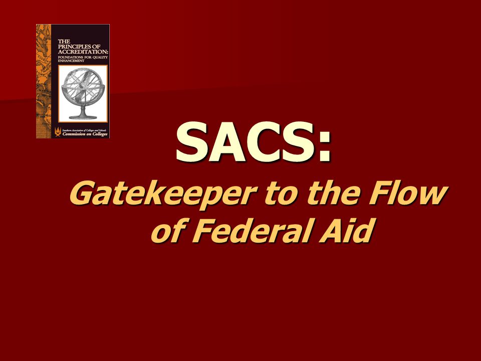 SACS: Gatekeeper to the Flow of Federal Aid