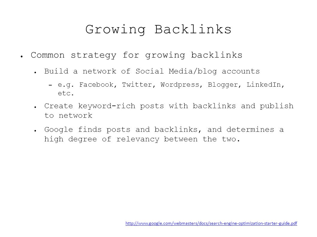 Growing Backlinks ● Common strategy for growing backlinks ● Build a network of Social Media/blog accounts – e.g.