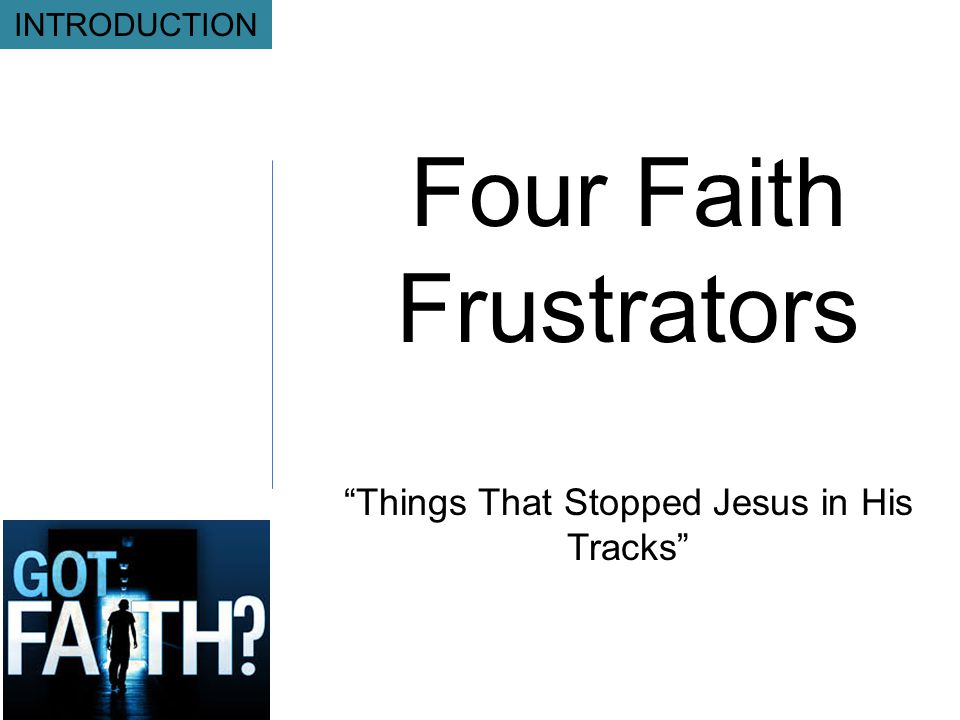 Four Faith Frustrators Things That Stopped Jesus in His Tracks INTRODUCTION
