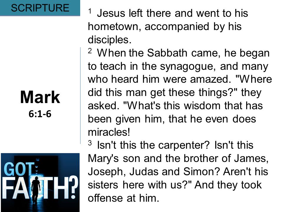 Gripping Mark 6:1-6 SCRIPTURE 1 Jesus left there and went to his hometown, accompanied by his disciples.