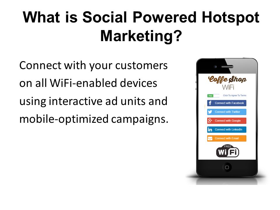 Connect with your customers on all WiFi-enabled devices using interactive ad units and mobile-optimized campaigns.