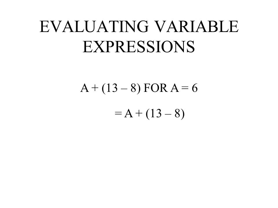 EVALUATING VARIABLE EXPRESSIONS N + 7 FOR N=9 = + 79 = 16