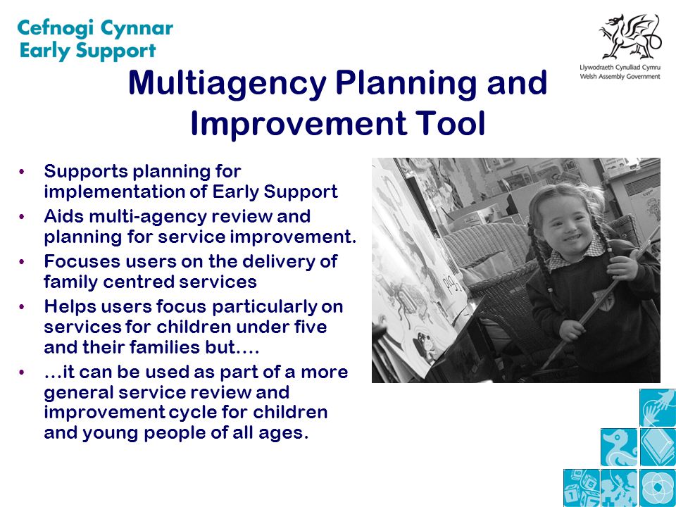Multiagency Planning and Improvement Tool Supports planning for implementation of Early Support Aids multi-agency review and planning for service improvement.