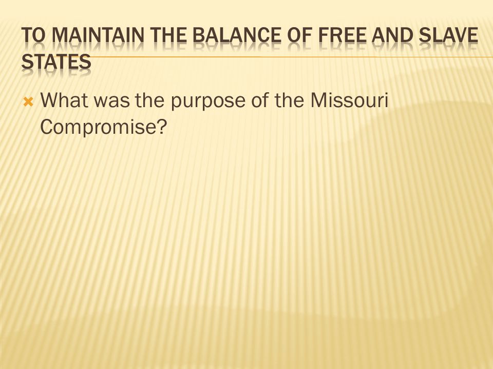  What was the purpose of the Missouri Compromise