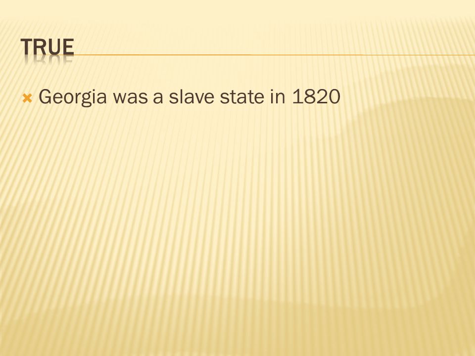  Georgia was a slave state in 1820