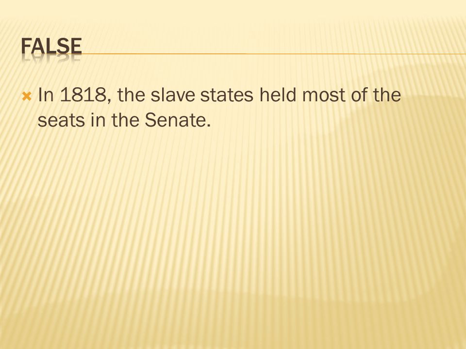  In 1818, the slave states held most of the seats in the Senate.