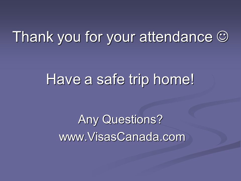 Thank you for your attendance Thank you for your attendance Have a safe trip home.