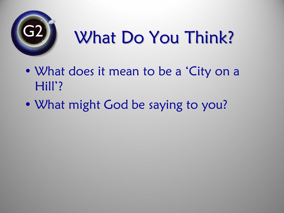 What Do You Think What does it mean to be a ‘City on a Hill’ What might God be saying to you
