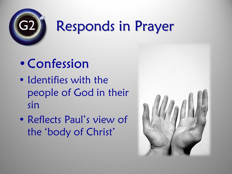 Confession Identifies with the people of God in their sin Reflects Paul’s view of the ‘body of Christ’