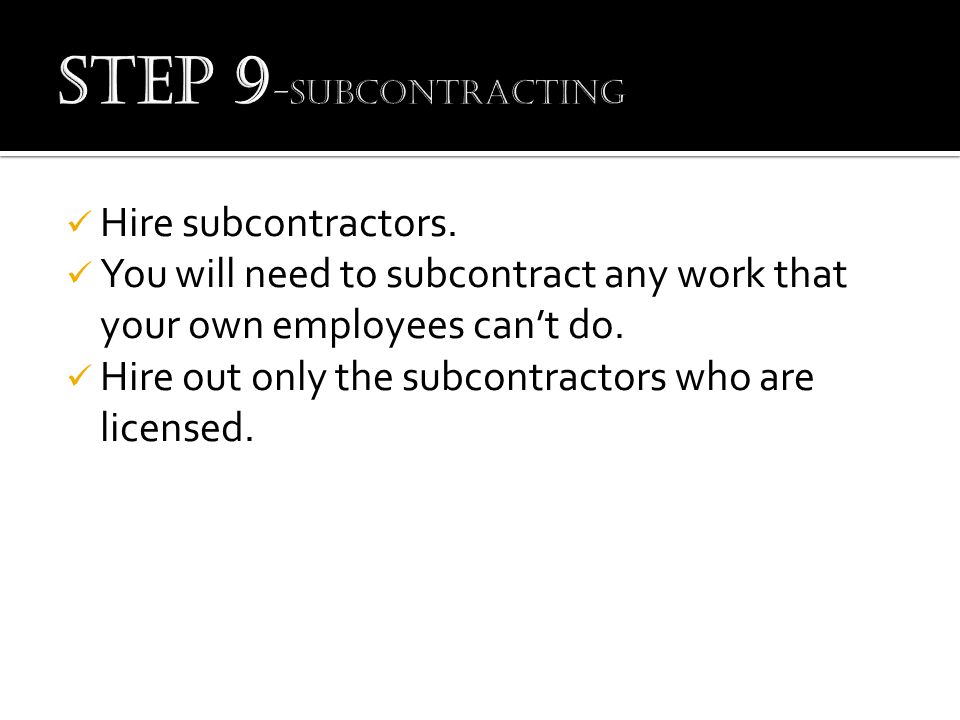 Hire subcontractors. You will need to subcontract any work that your own employees can’t do.