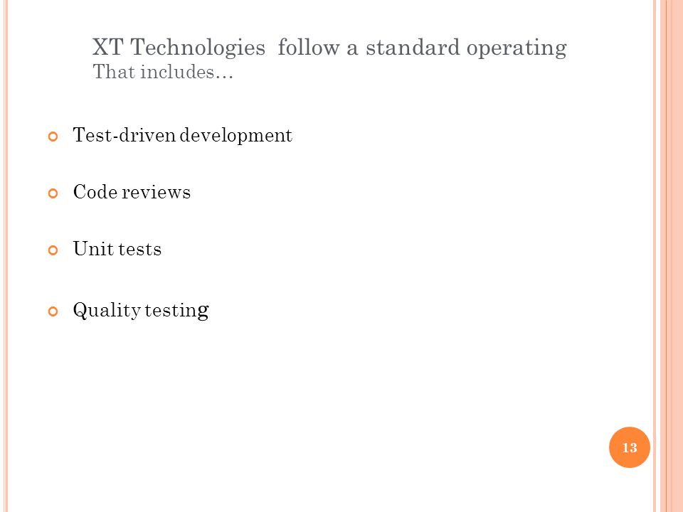 Test-driven development Code reviews Unit tests Quality testin g 13 XT Technologies follow a standard operating That includes…