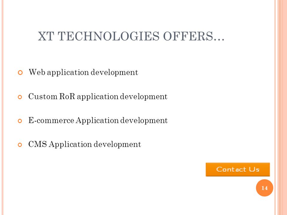 XT TECHNOLOGIES OFFERS… Web application development Custom RoR application development E-commerce Application development CMS Application development 14