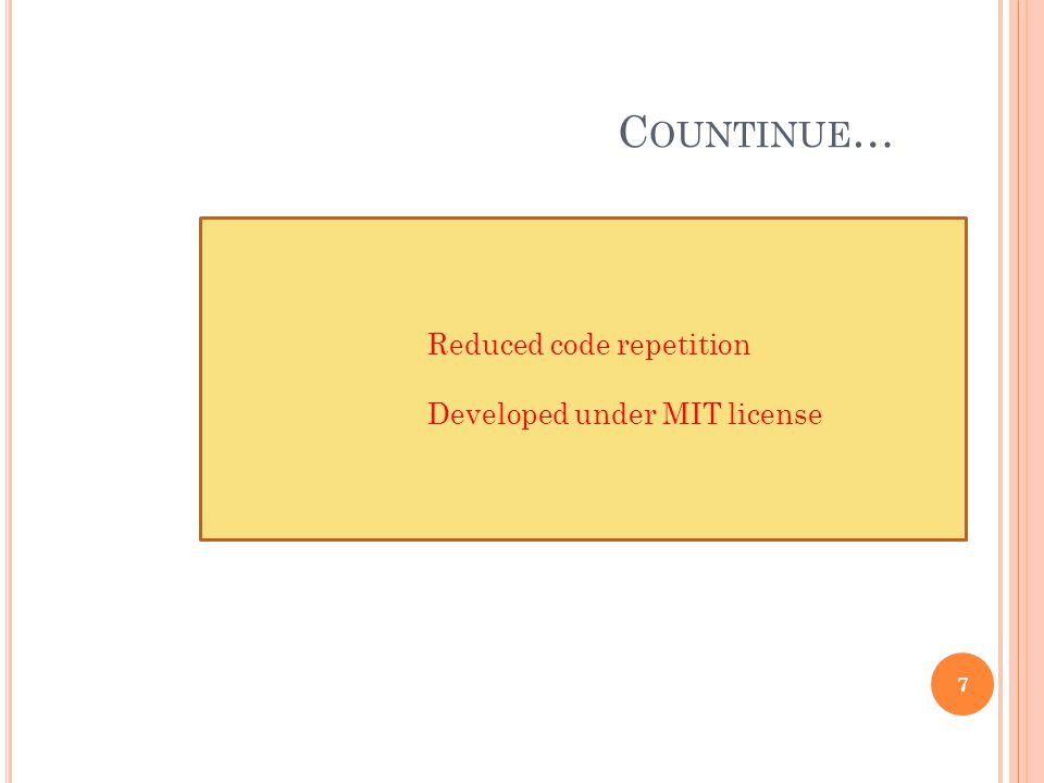 C OUNTINUE … 7 Reduced code repetition Developed under MIT license