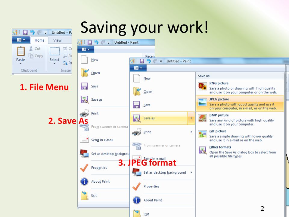 Saving your work! 1. File Menu 2. Save As 3. JPEG format 2