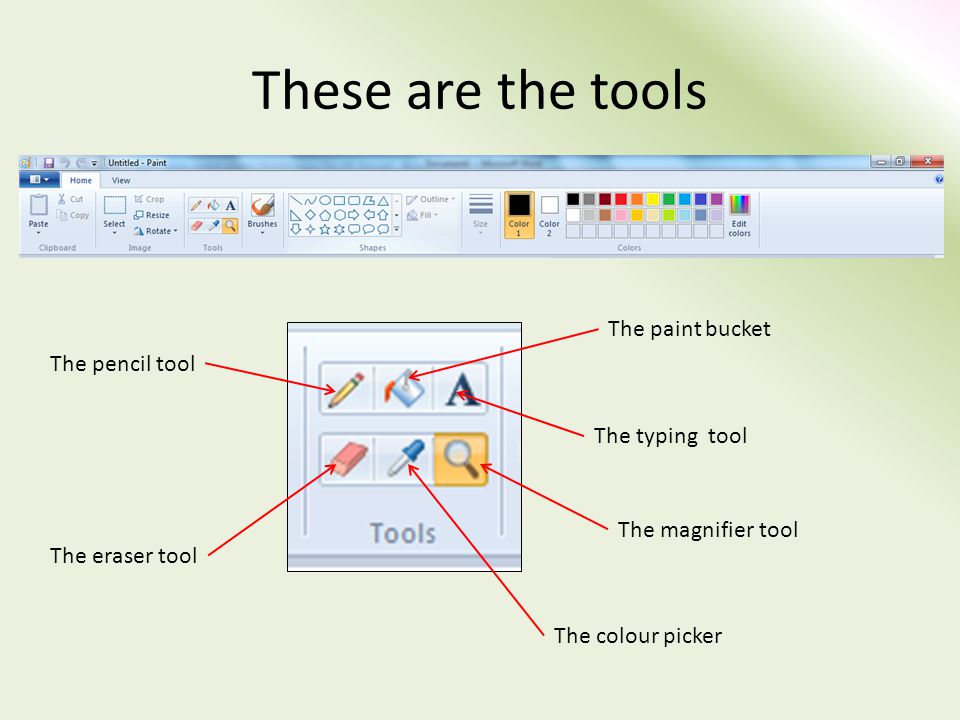 These are the tools The pencil tool The eraser tool The paint bucket The typing tool The magnifier tool The colour picker