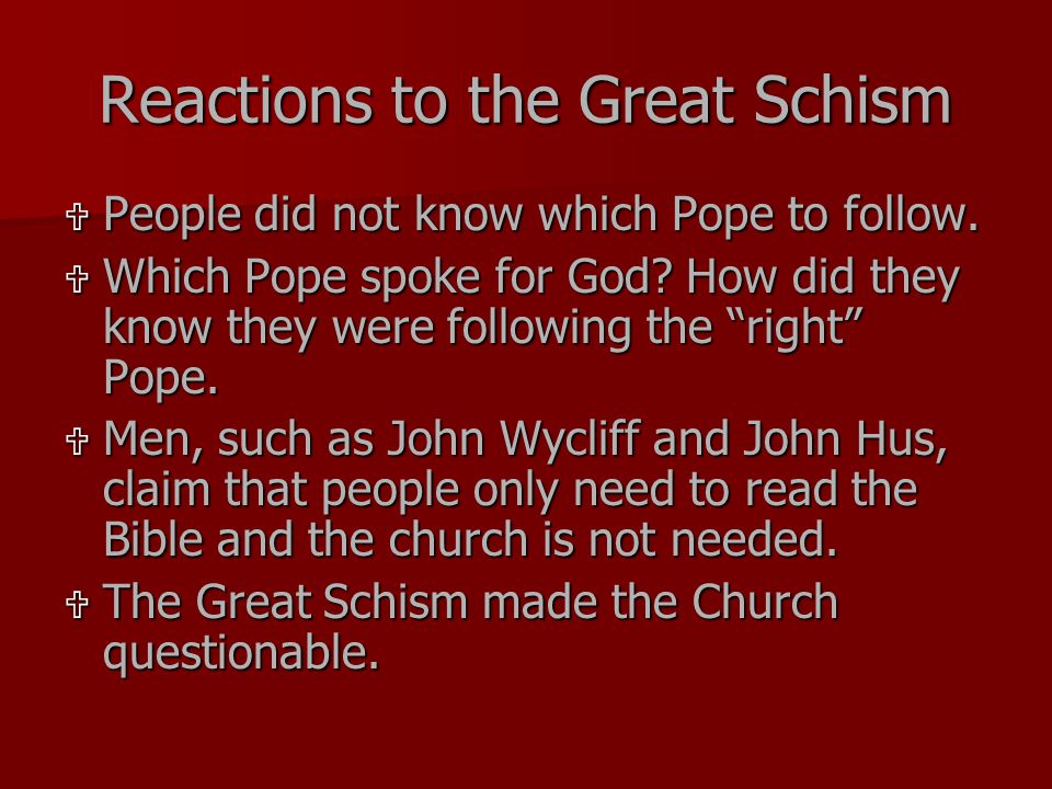 Reactions to the Great Schism  People did not know which Pope to follow.