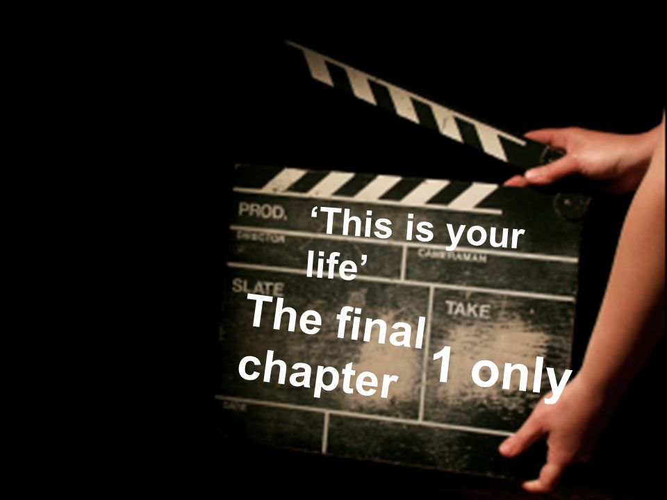 ‘This is your life’ The final chapter 1 only