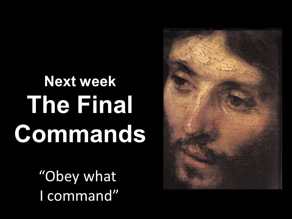 Next week The Final Commands Obey what I command