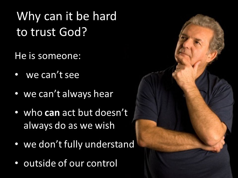 Why can it be hard to trust God.