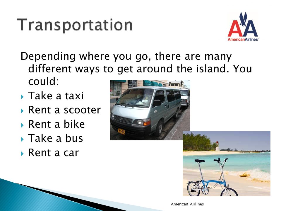 Depending where you go, there are many different ways to get around the island.