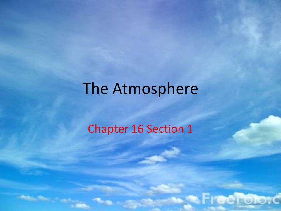 The Atmosphere Chapter 16 Section 1
