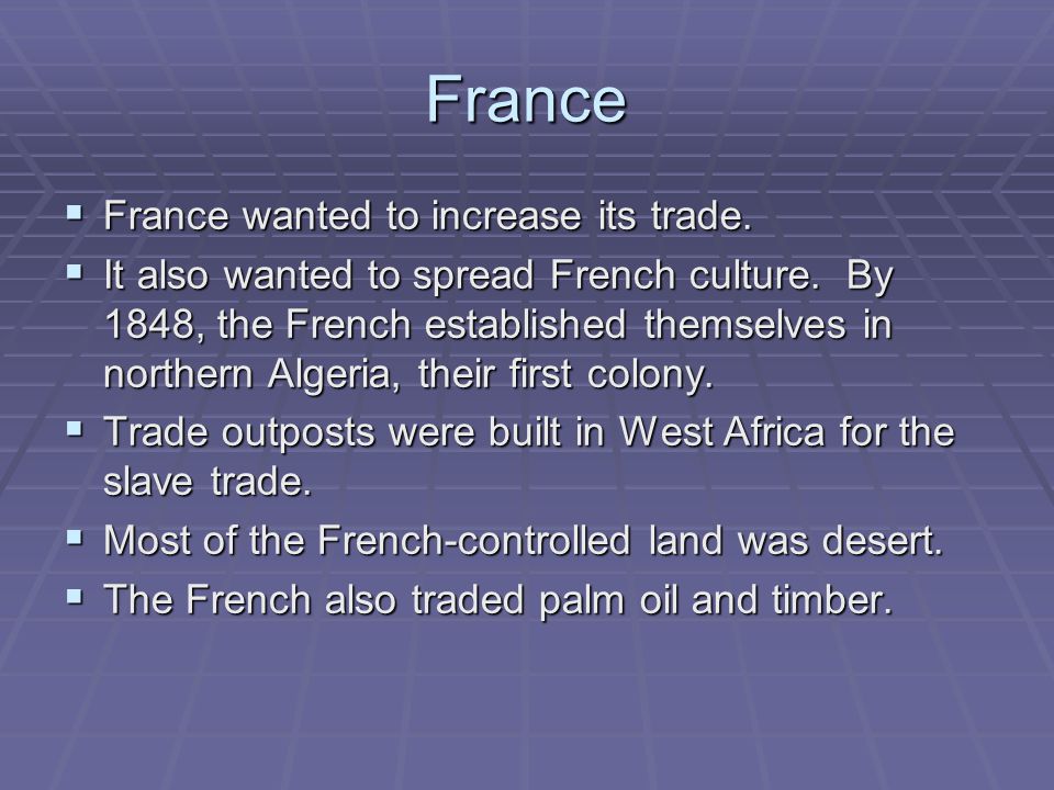 France  France wanted to increase its trade.  It also wanted to spread French culture.