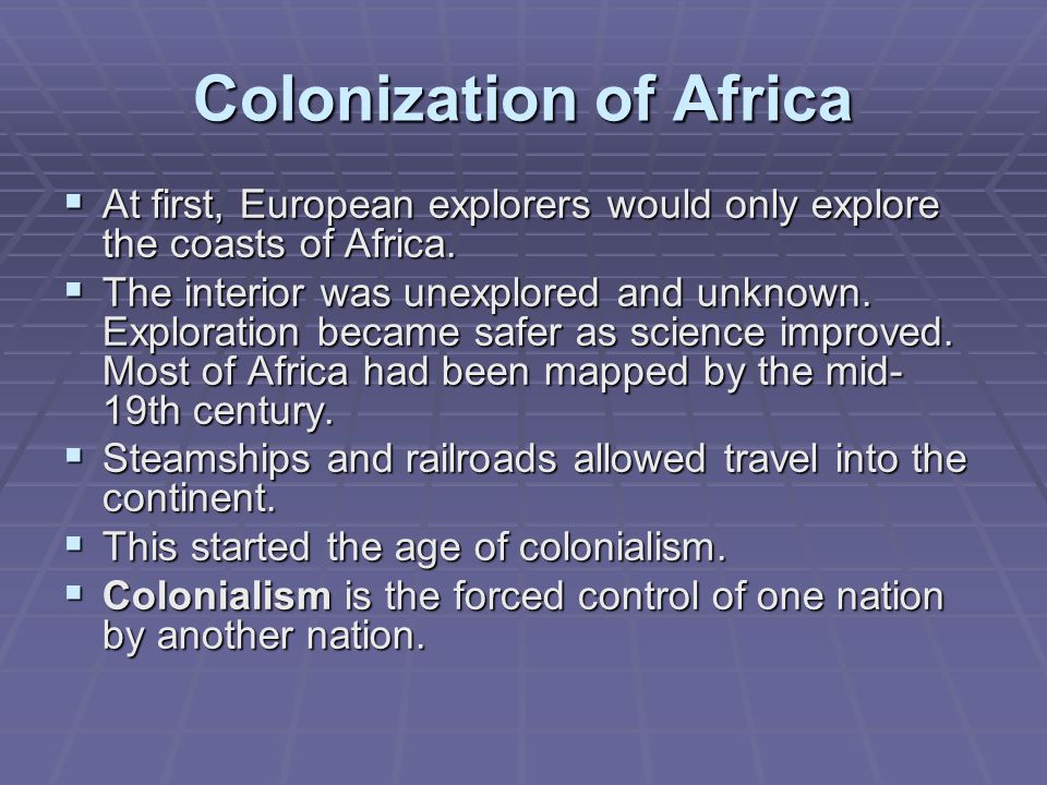 Colonization of Africa  At first, European explorers would only explore the coasts of Africa.