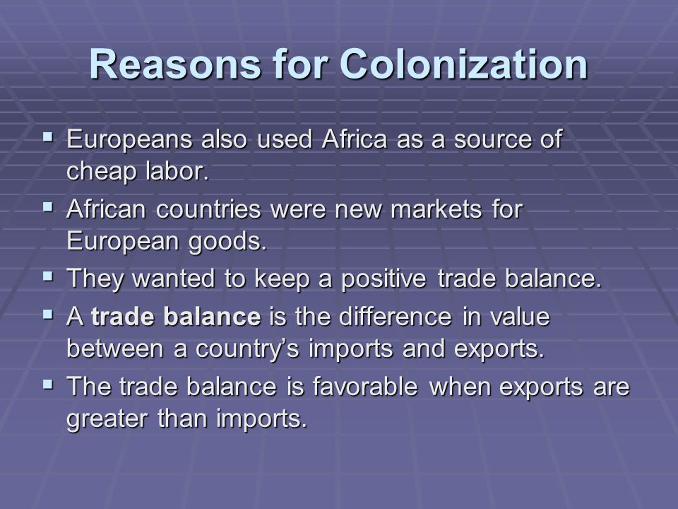 Reasons for Colonization  Europeans also used Africa as a source of cheap labor.