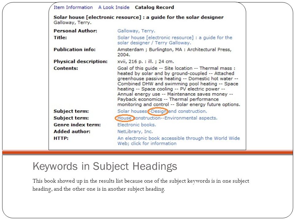 Keywords in Subject Headings This book showed up in the results list because one of the subject keywords is in one subject heading, and the other one is in another subject heading.