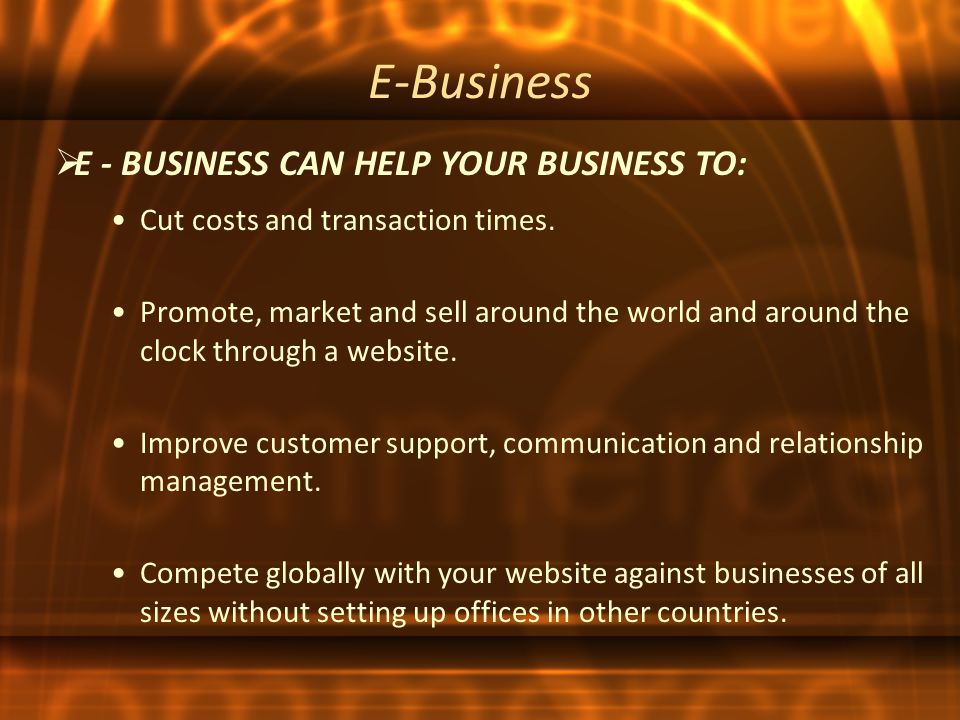 E-Business Cut costs and transaction times.