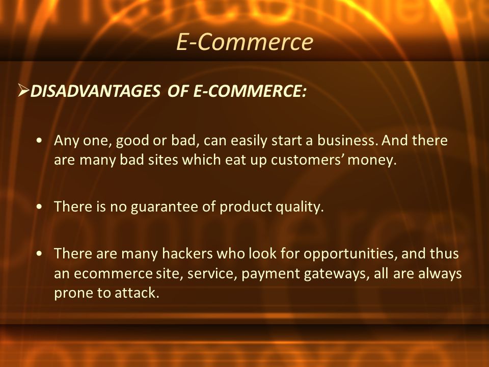 E-Commerce Any one, good or bad, can easily start a business.