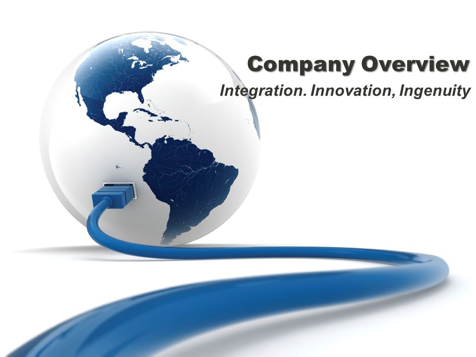 Company Overview Integration. Innovation, Ingenuity